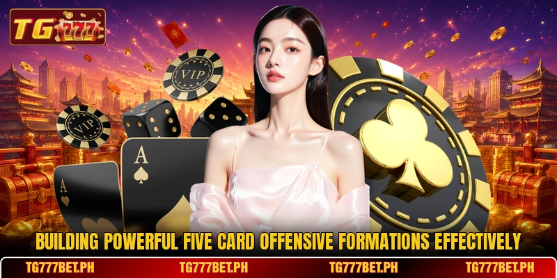 Building powerful five card offensive formations effectively Building powerful five card offensive formations effectively