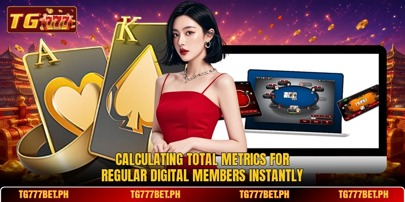 Calculating total metrics for regular digital members instantly Calculating total metrics for regular digital members instantly