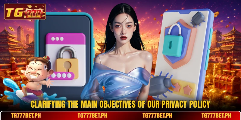 Clarifying the main objectives of our privacy policy Clarifying the main objectives of our privacy policy