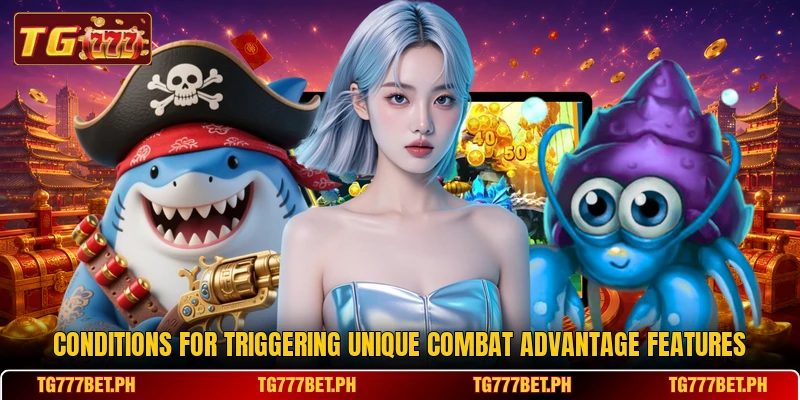 Conditions for triggering unique combat advantage features Conditions for triggering unique combat advantage features