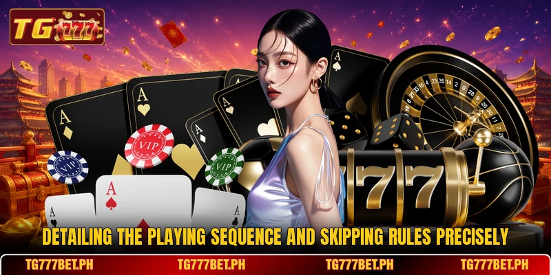 Detailing the playing sequence and skipping rules precisely Detailing the playing sequence and skipping rules precisely