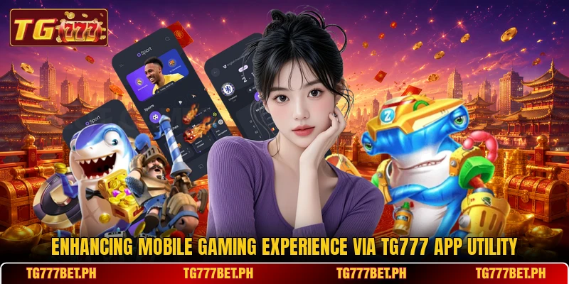 Enhancing mobile gaming experience via tg777 app utility