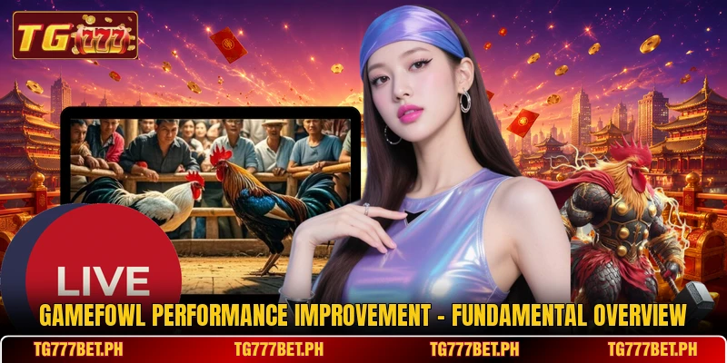 Gamefowl Performance Improvement - Fundamental Overview Gamefowl Performance Improvement - Fundamental Overview