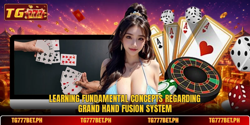 Learning fundamental concepts regarding Grand Hand Fusion system Learning fundamental concepts regarding Grand Hand Fusion system