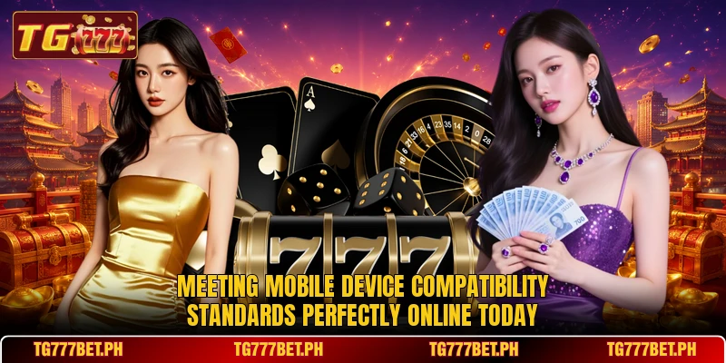 Meeting mobile device compatibility standards perfectly online today Meeting mobile device compatibility standards perfectly online today