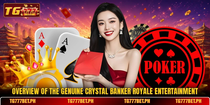 Overview of the genuine Crystal Banker Royale entertainment Overview of the genuine Crystal Banker Royale entertainment
