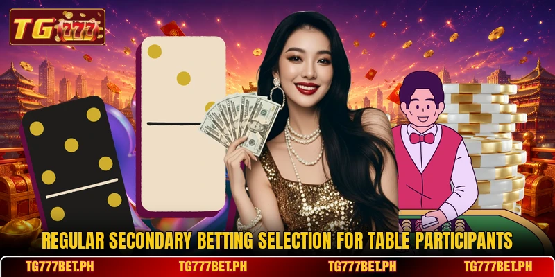 Regular secondary betting selection for table participants Regular secondary betting selection for table participants