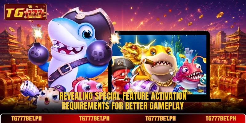 Revealing special feature activation requirements for better gameplay Revealing special feature activation requirements for better gameplay