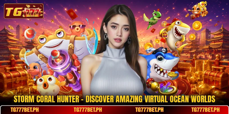 Storm Coral Hunter - Discover Amazing Virtual Ocean Worlds Storm Coral Hunter - Discover Amazing Virtual Ocean Worlds
