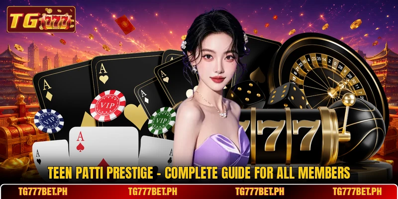 Teen Patti Prestige - Complete Guide For All Members Teen Patti Prestige - Complete Guide For All Members