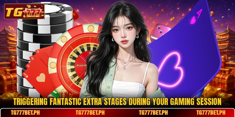Triggering fantastic extra stages during your gaming session Triggering fantastic extra stages during your gaming session