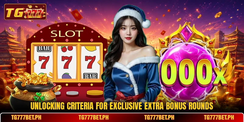 Unlocking criteria for exclusive extra bonus rounds Unlocking criteria for exclusive extra bonus rounds