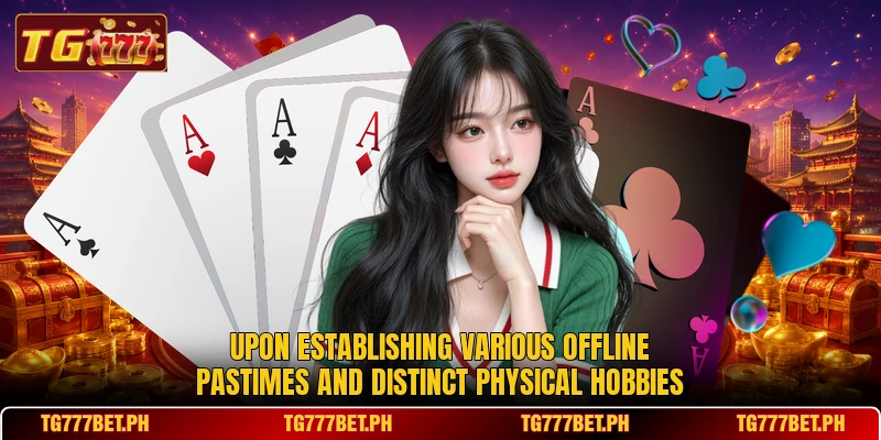 Upon establishing various offline pastimes and distinct physical hobbies