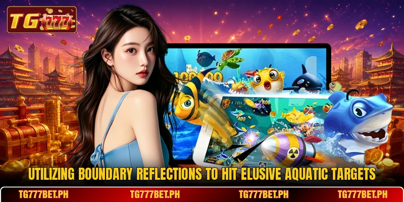 Utilizing boundary reflections to hit elusive aquatic targets Utilizing boundary reflections to hit elusive aquatic targets